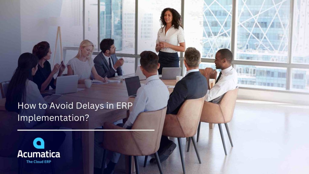 How to Avoid Delays in ERP Implementation