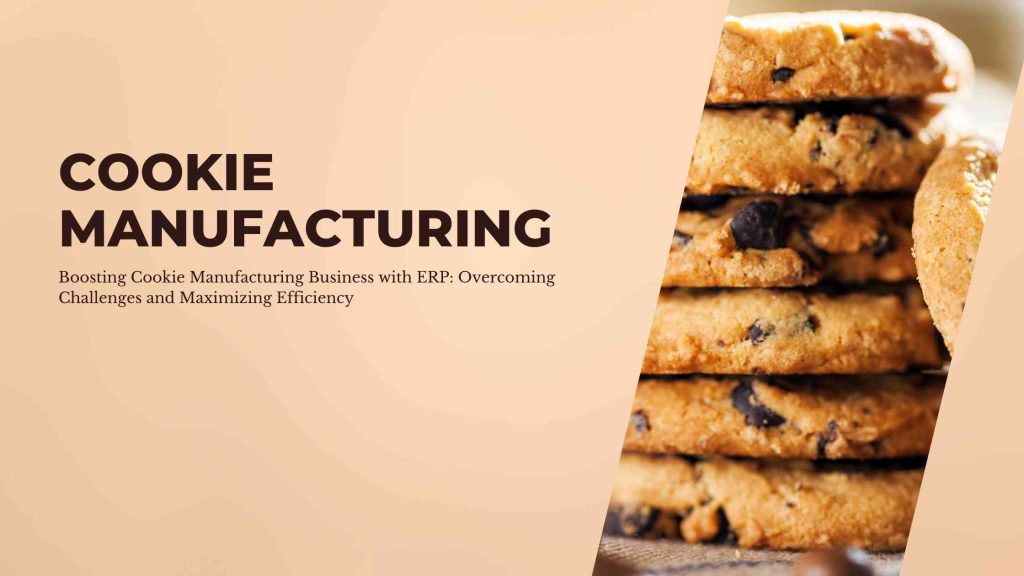 Boosting Cookie Manufacturing Business with ERP