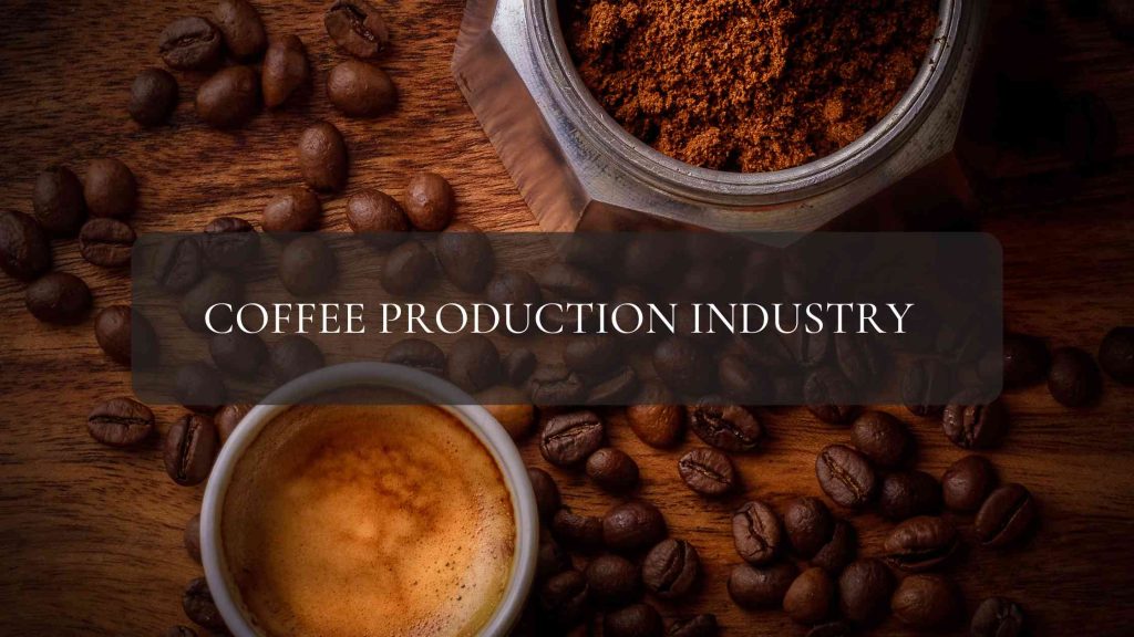 The Coffee Production Industry A Journey from Bean to Brew