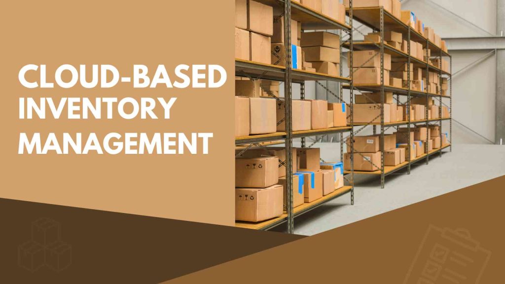 How to Maximize the Benefits of Cloud-Based Inventory Management