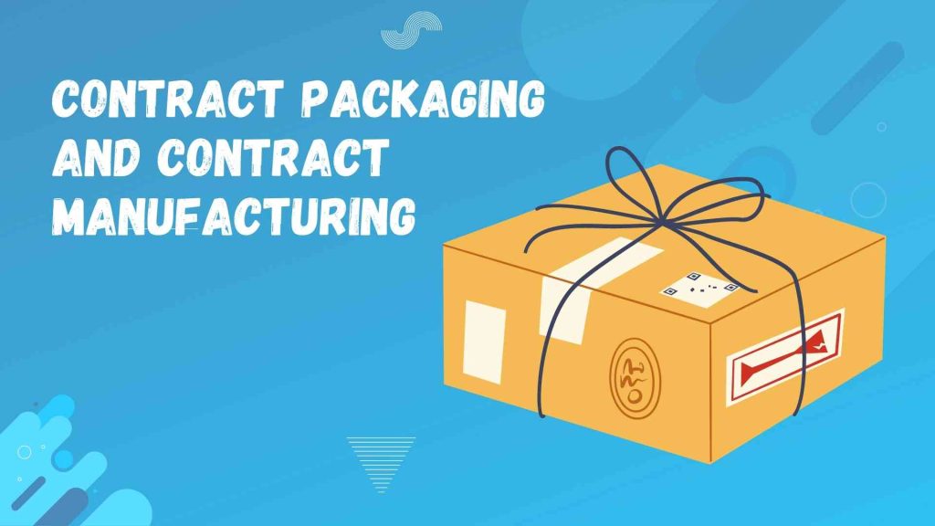Understanding the Key Differences between Contract Packaging and Contract Manufacturing