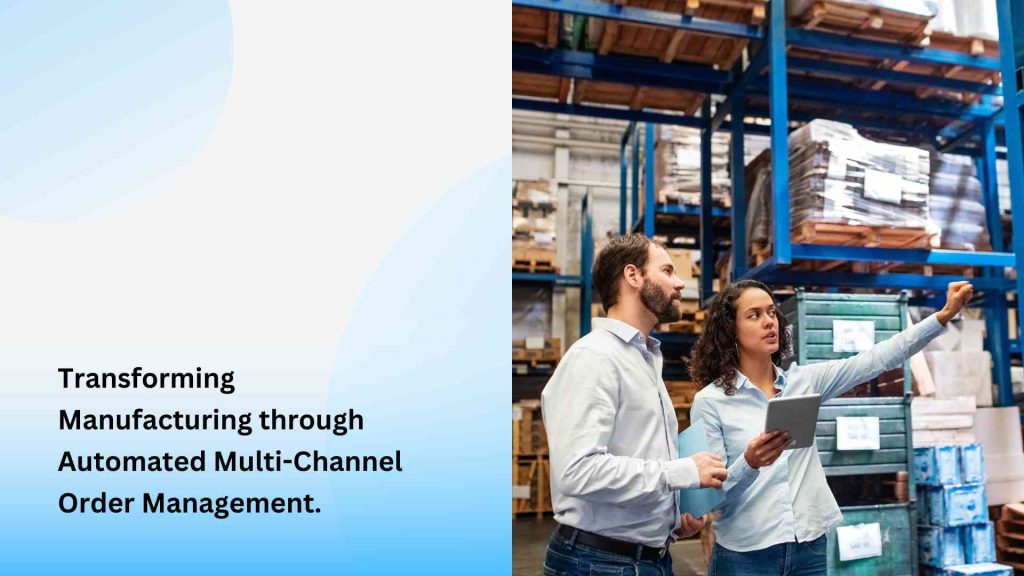 Transforming Manufacturing through Automated Multi-Channel Order Management.