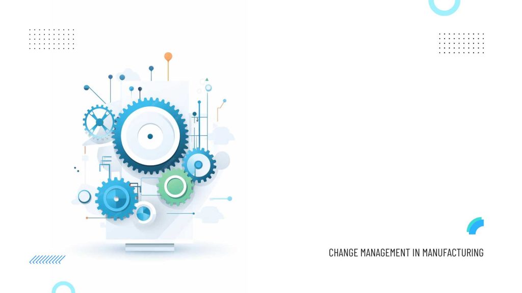 Change Management Strategies for Manufacturers