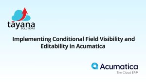 Implementing Conditional Field Visibility and Editability in Acumatica